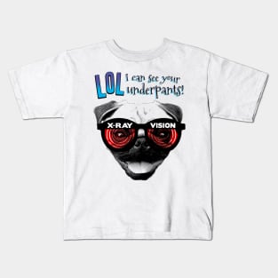 X-Ray Vision Pug- LOL I can see your underpants Kids T-Shirt